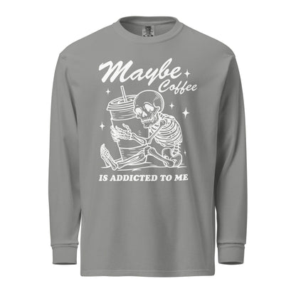 Maybe Coffee Is Addicted To Me (White) Comfort Colors Long - Sleeve Shirt - Not Your Mama's Fave