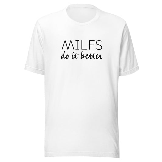 Milfs Do It Better Unisex T-Shirt - Not Your Mama's Fave