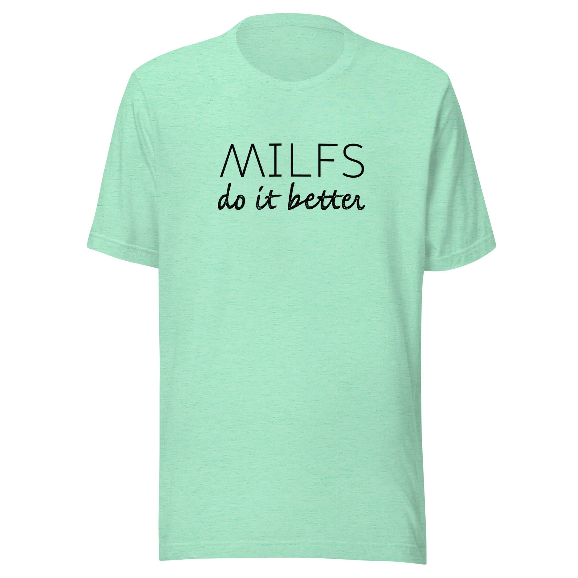 Milfs Do It Better Unisex T-Shirt - Not Your Mama's Fave