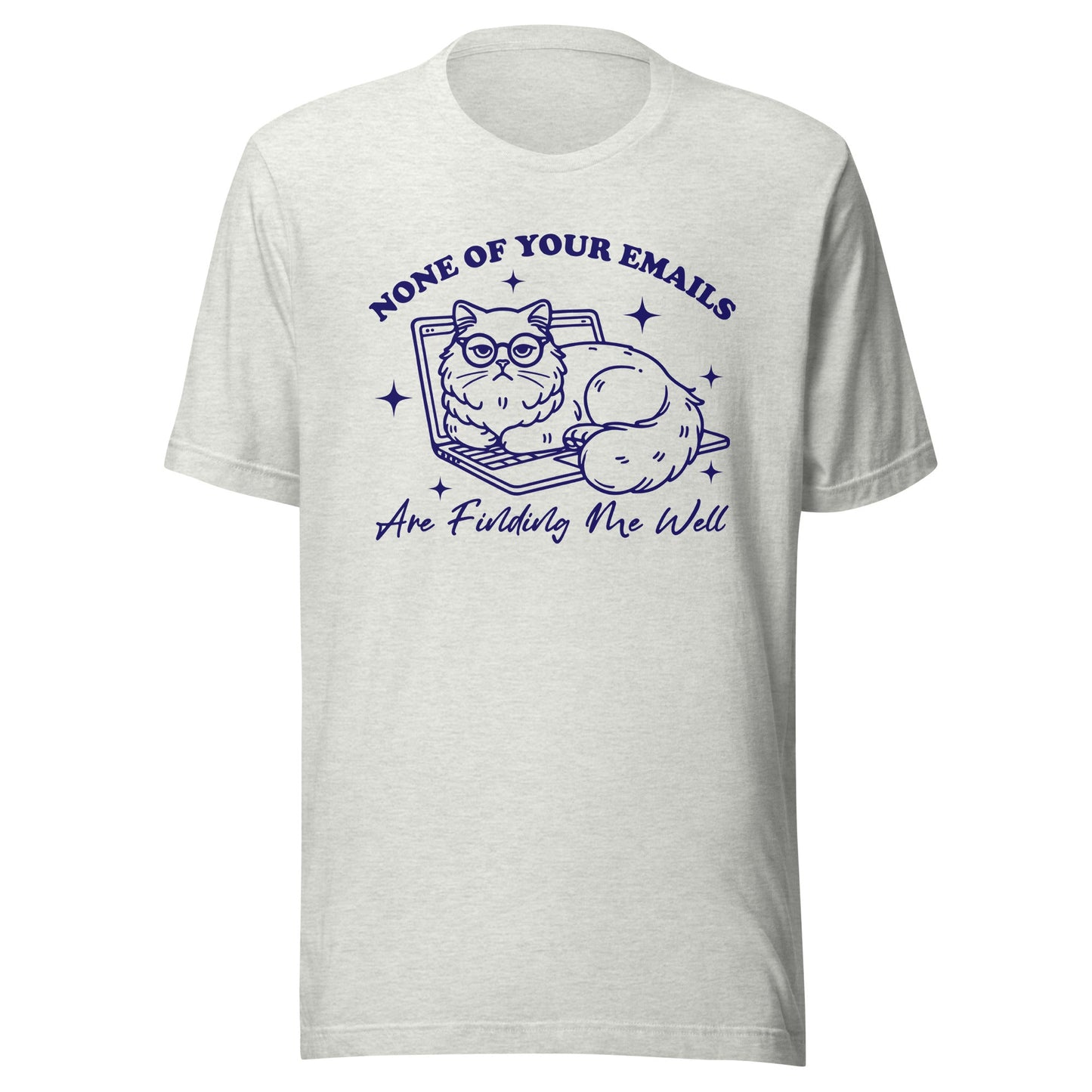 None Of Your Emails Are Finding Me Well (Blue) Unisex T-Shirt - Not Your Mama's Fave
