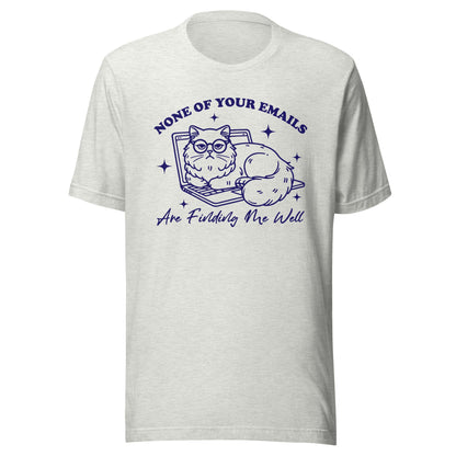 None Of Your Emails Are Finding Me Well (Blue) Unisex T-Shirt - Not Your Mama's Fave