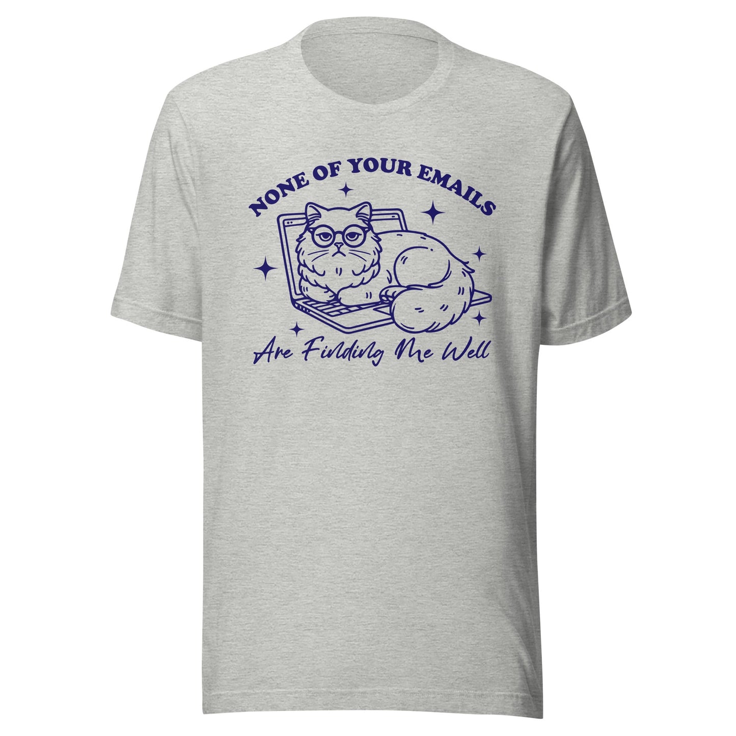 None Of Your Emails Are Finding Me Well (Blue) Unisex T-Shirt - Not Your Mama's Fave