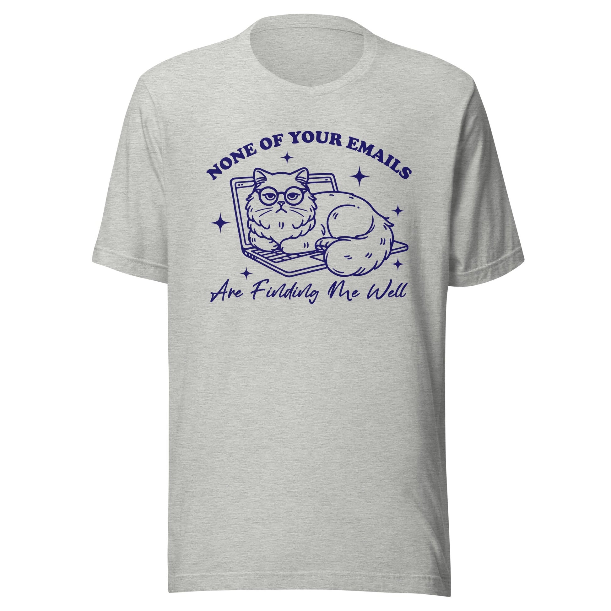 None Of Your Emails Are Finding Me Well (Blue) Unisex T-Shirt - Not Your Mama's Fave