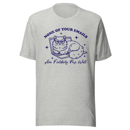None Of Your Emails Are Finding Me Well (Blue) Unisex T-Shirt - Not Your Mama's Fave