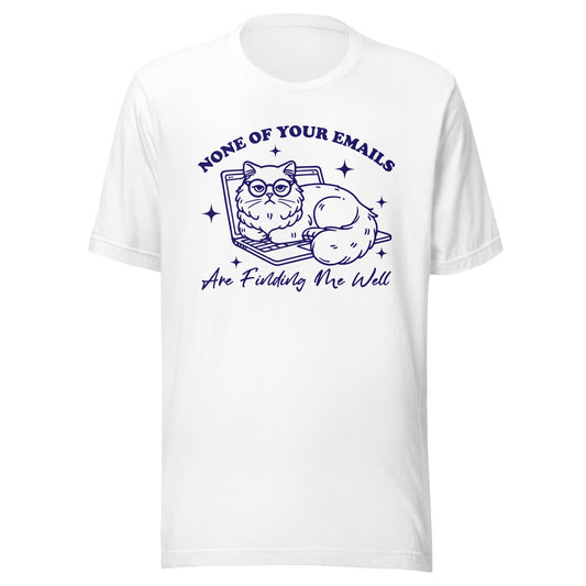 None Of Your Emails Are Finding Me Well (Blue) Unisex T-Shirt - Not Your Mama's Fave