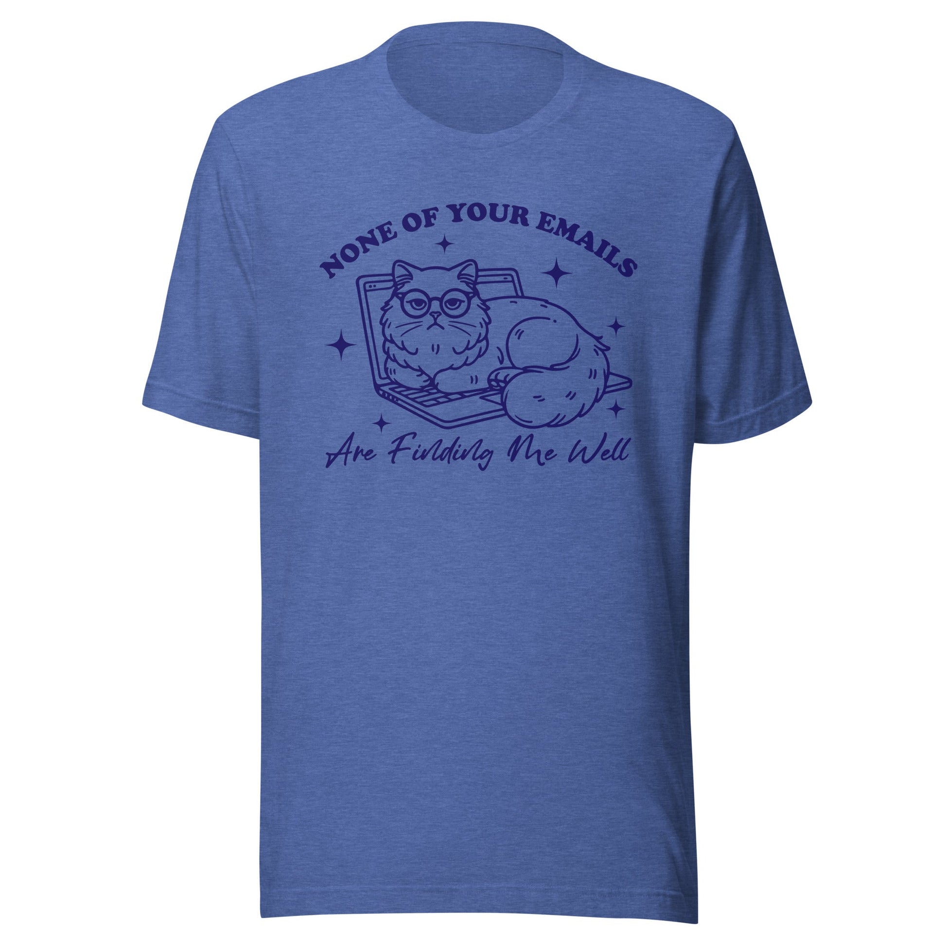 None Of Your Emails Are Finding Me Well (Blue) Unisex T-Shirt - Not Your Mama's Fave
