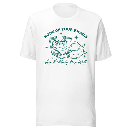 None Of Your Emails Are Finding Me Well (Green) Unisex T-Shirt - Not Your Mama's Fave