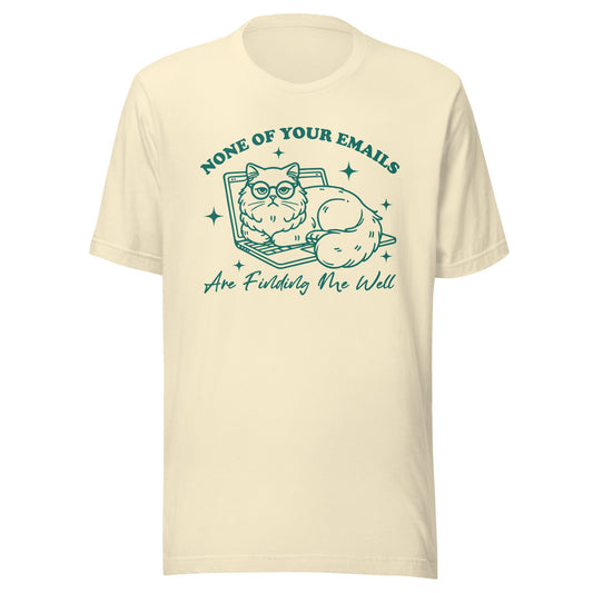 None Of Your Emails Are Finding Me Well (Green) Unisex T-Shirt - Not Your Mama's Fave