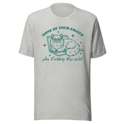 None Of Your Emails Are Finding Me Well (Green) Unisex T-Shirt - Not Your Mama's Fave