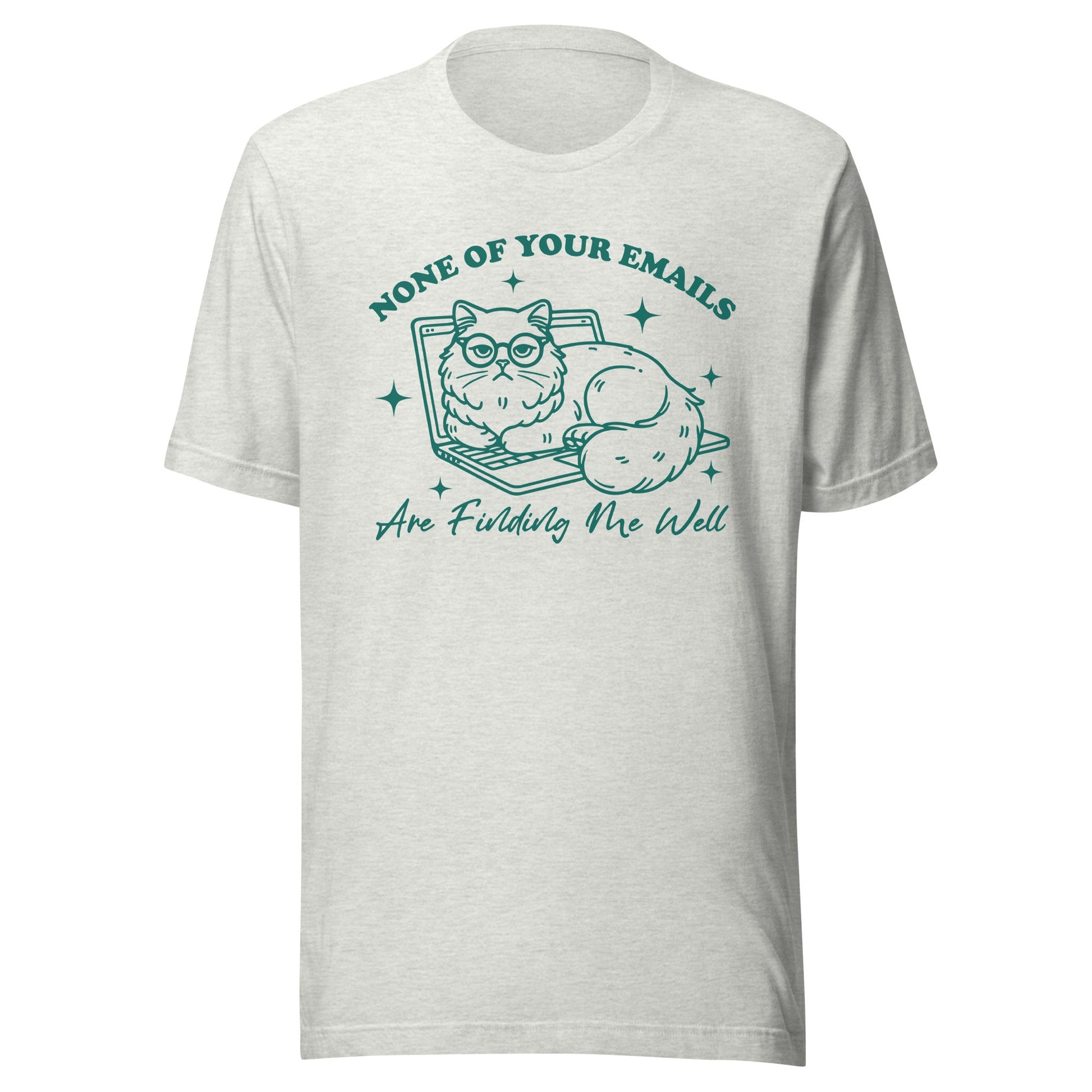 None Of Your Emails Are Finding Me Well (Green) Unisex T-Shirt - Not Your Mama's Fave