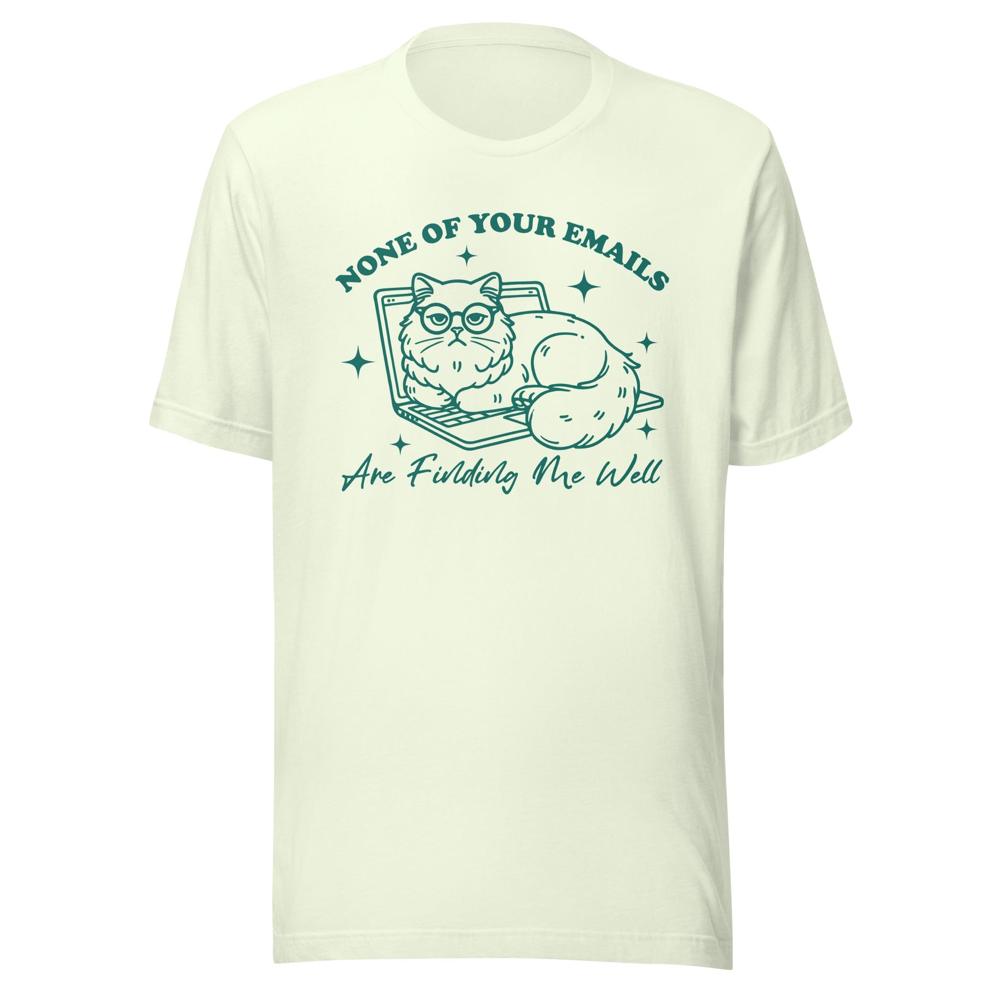 None Of Your Emails Are Finding Me Well (Green) Unisex T-Shirt - Not Your Mama's Fave