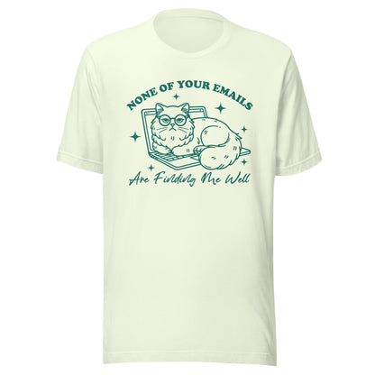 None Of Your Emails Are Finding Me Well (Green) Unisex T-Shirt - Not Your Mama's Fave