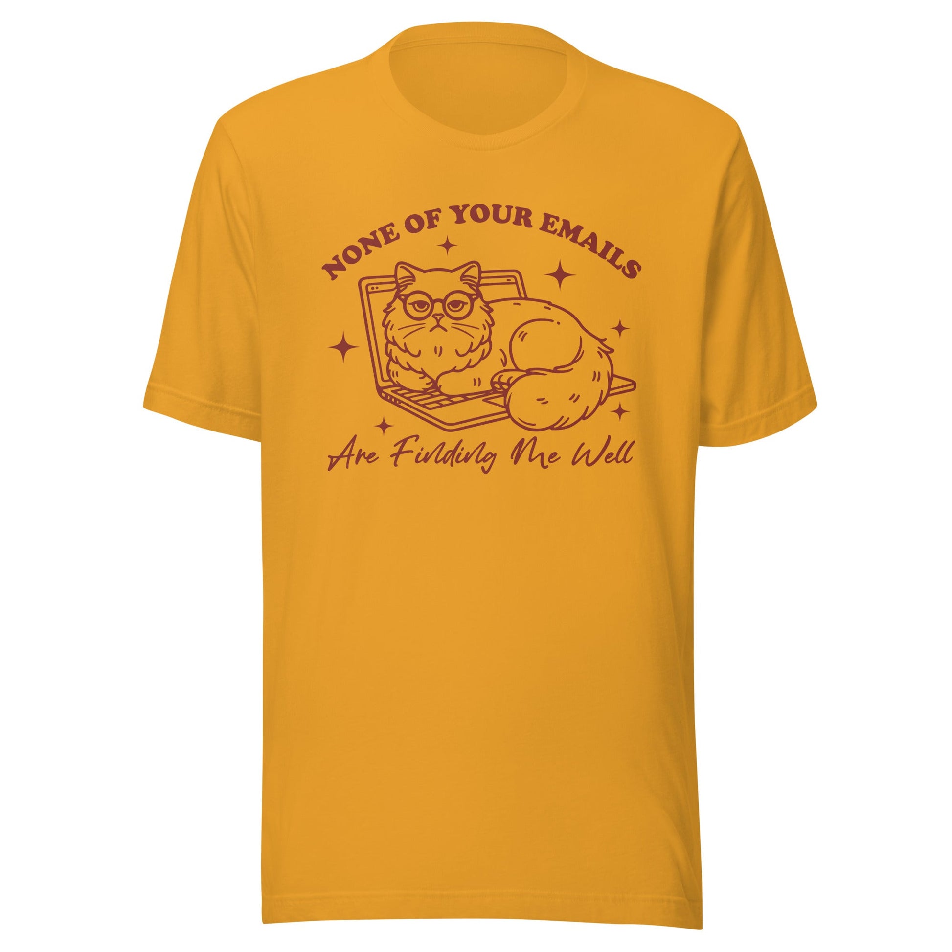 None Of Your Emails Are Finding Me Well (Maroon) Unisex T-Shirt - Not Your Mama's Fave