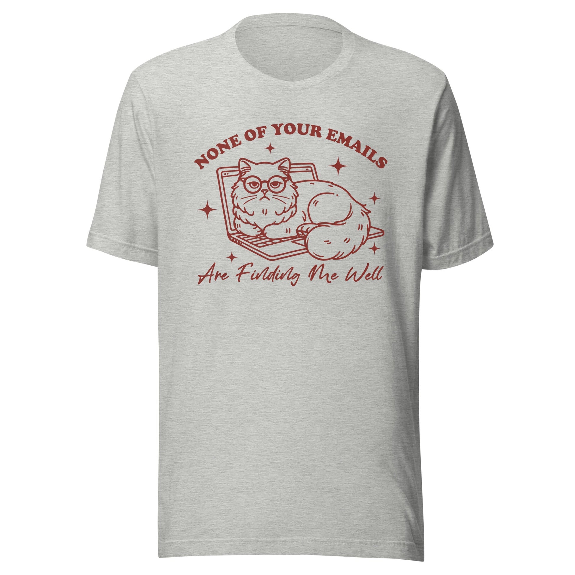 None Of Your Emails Are Finding Me Well (Maroon) Unisex T-Shirt - Not Your Mama's Fave