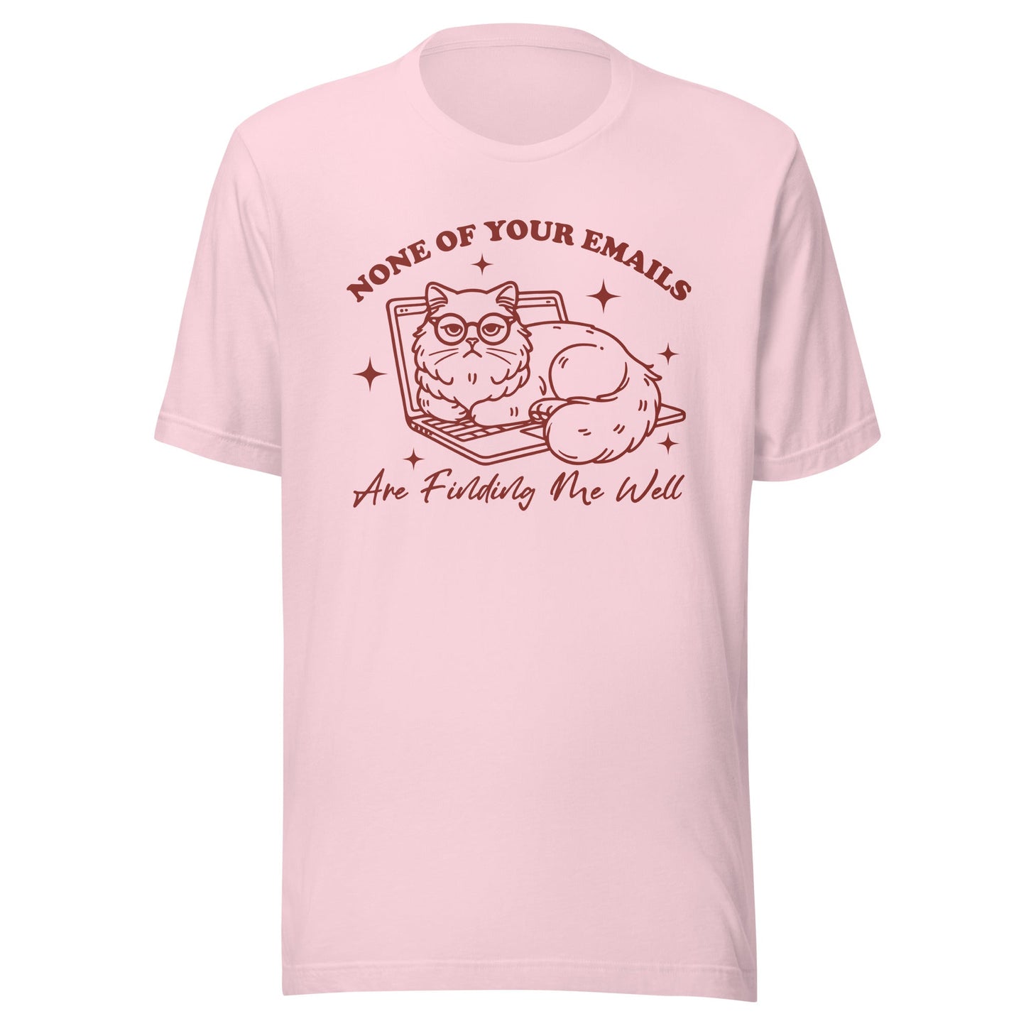 None Of Your Emails Are Finding Me Well (Maroon) Unisex T-Shirt - Not Your Mama's Fave