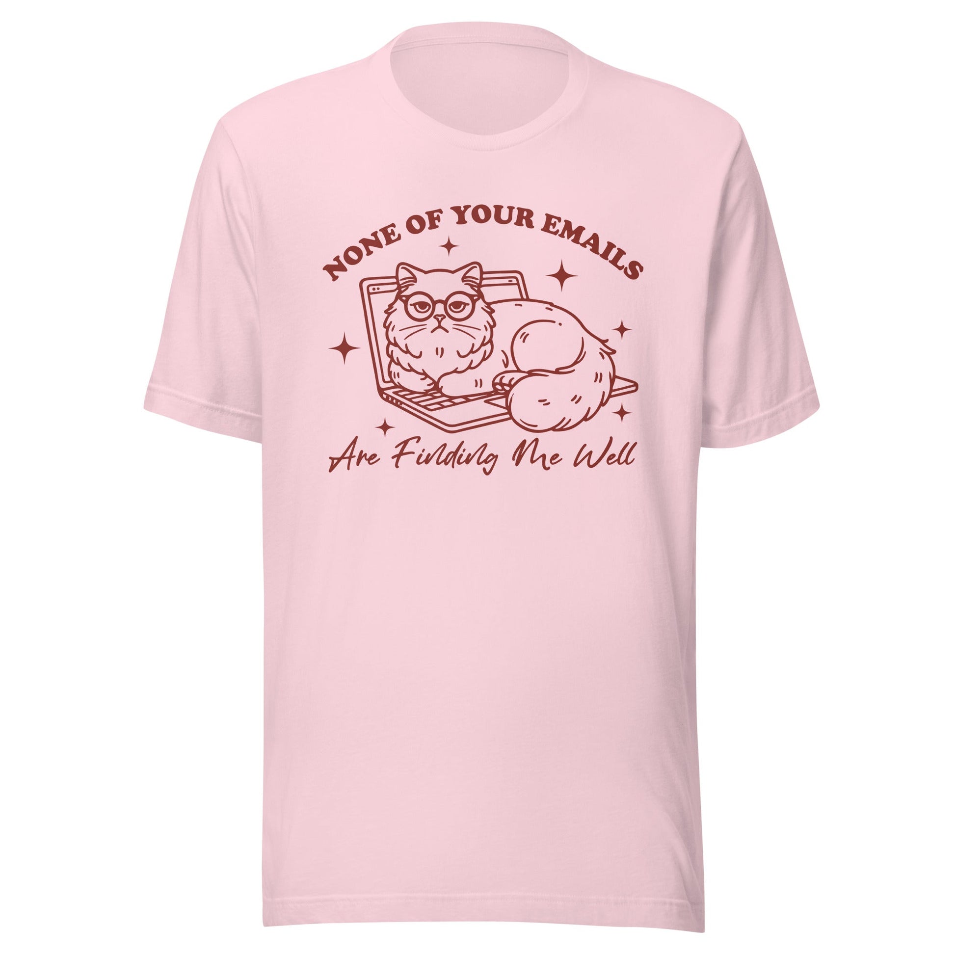 None Of Your Emails Are Finding Me Well (Maroon) Unisex T-Shirt - Not Your Mama's Fave