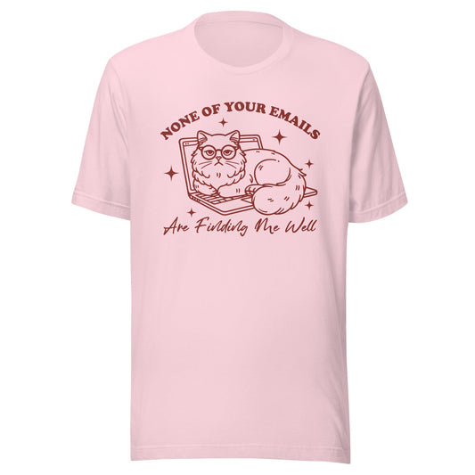 None Of Your Emails Are Finding Me Well (Maroon) Unisex T-Shirt - Not Your Mama's Fave