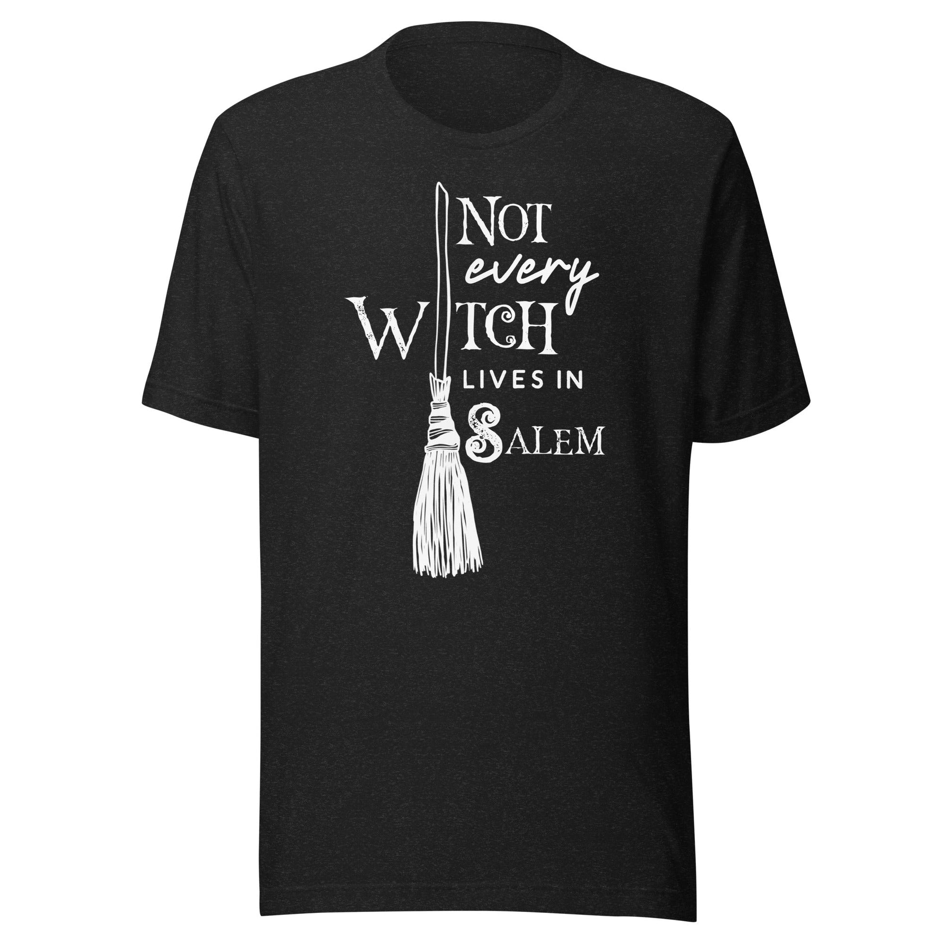 Not Every Witch Lives in Salem Unisex T-Shirt - Not Your Mama's Fave