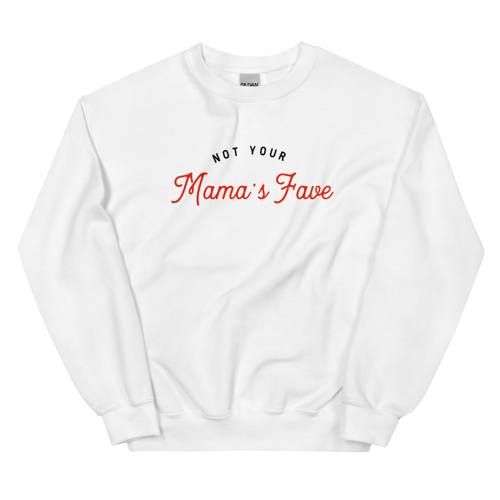 Not Your Mama’s Fave Unisex Sweatshirt - Not Your Mama's Fave