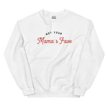 Not Your Mama’s Fave Unisex Sweatshirt - Not Your Mama's Fave