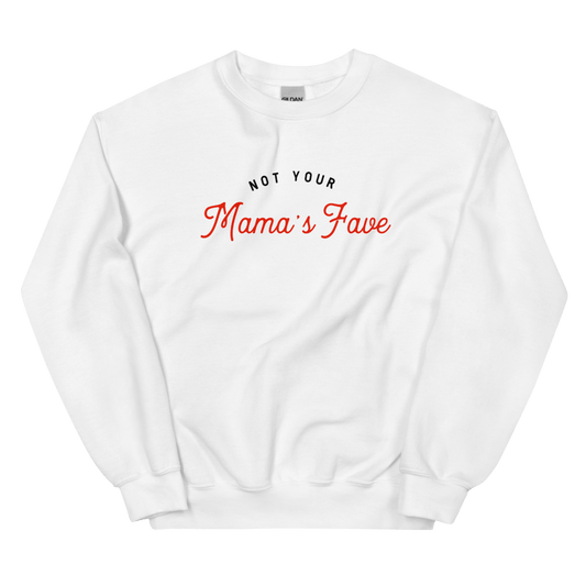 Not Your Mama’s Fave Unisex Sweatshirt - Not Your Mama's Fave