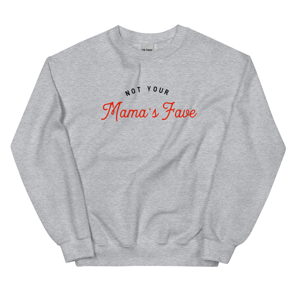 Not Your Mama’s Fave Unisex Sweatshirt - Not Your Mama's Fave