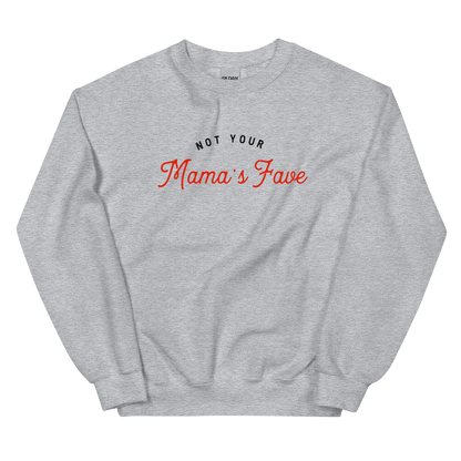 Not Your Mama’s Fave Unisex Sweatshirt - Not Your Mama's Fave
