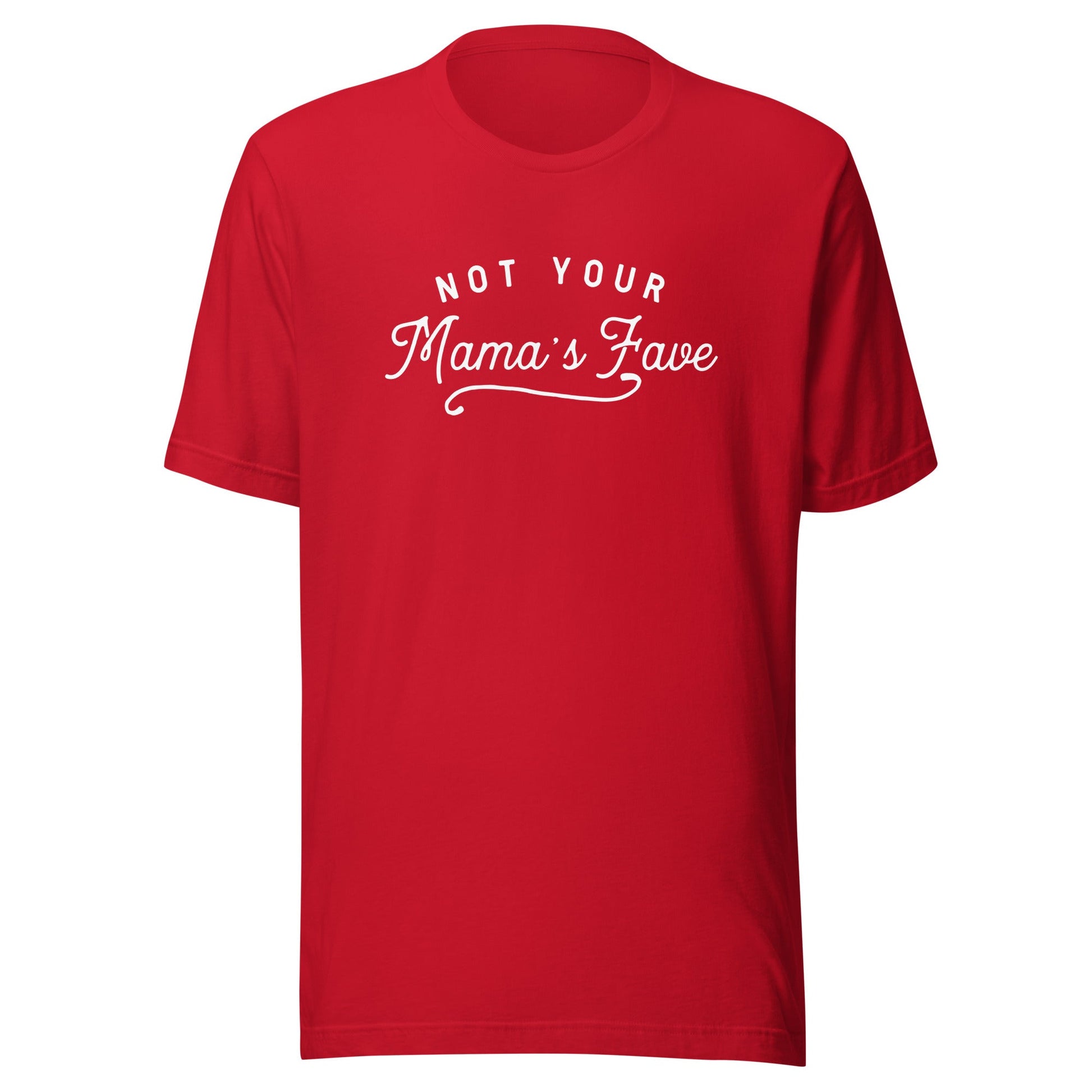 Not Your Mama’s Fave Unisex T-Shirt - Not Your Mama's Fave
