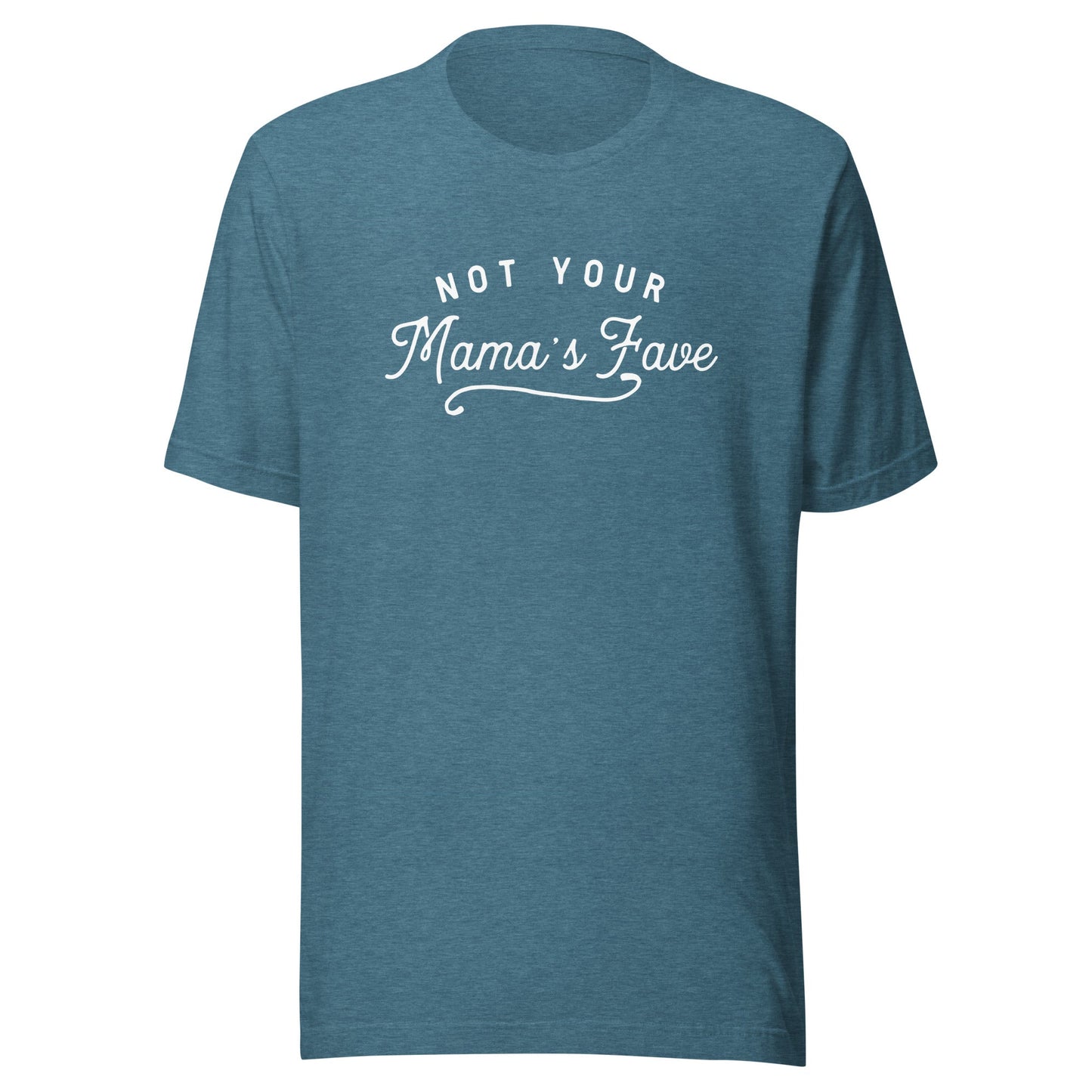 Not Your Mama’s Fave Unisex T-Shirt - Not Your Mama's Fave