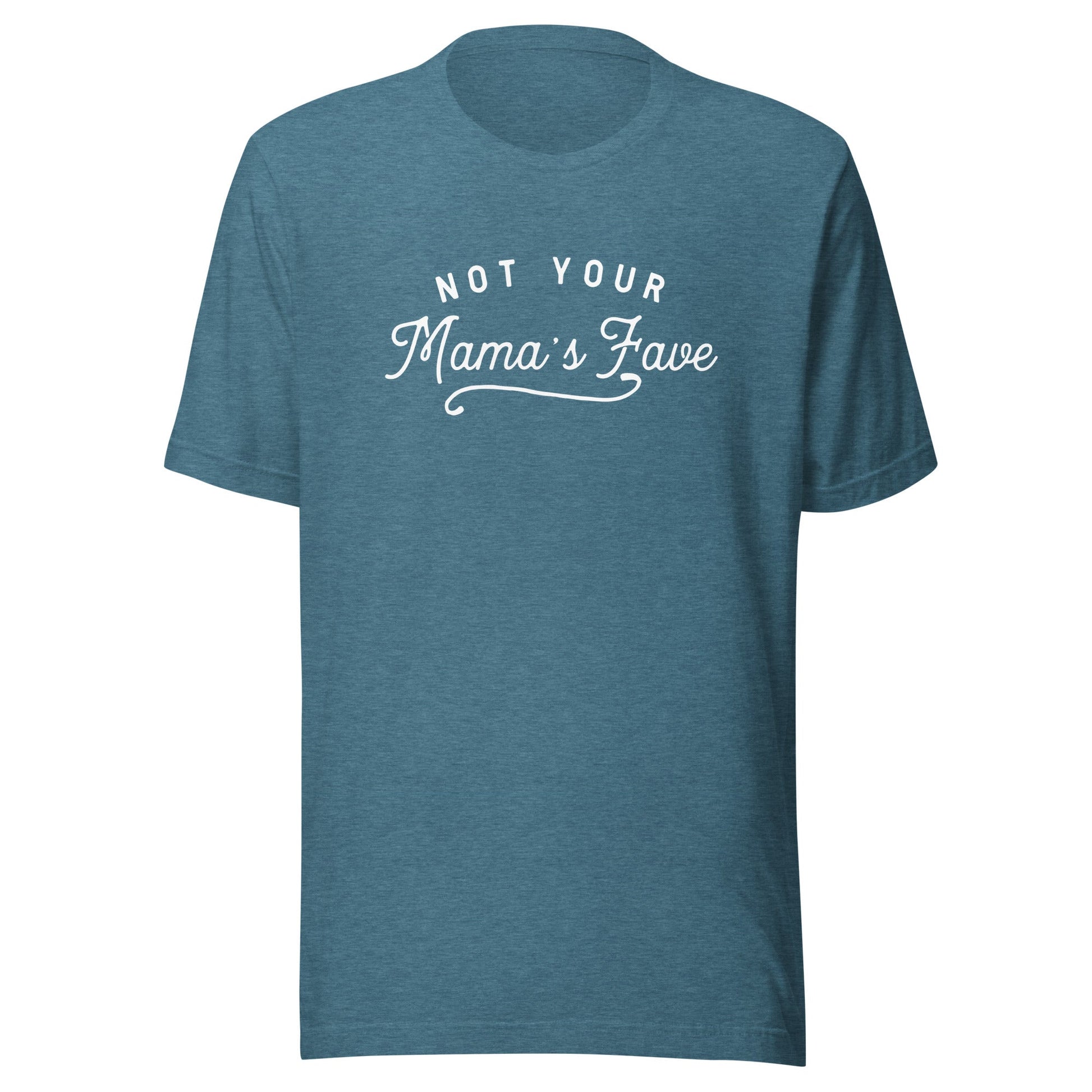 Not Your Mama’s Fave Unisex T-Shirt - Not Your Mama's Fave