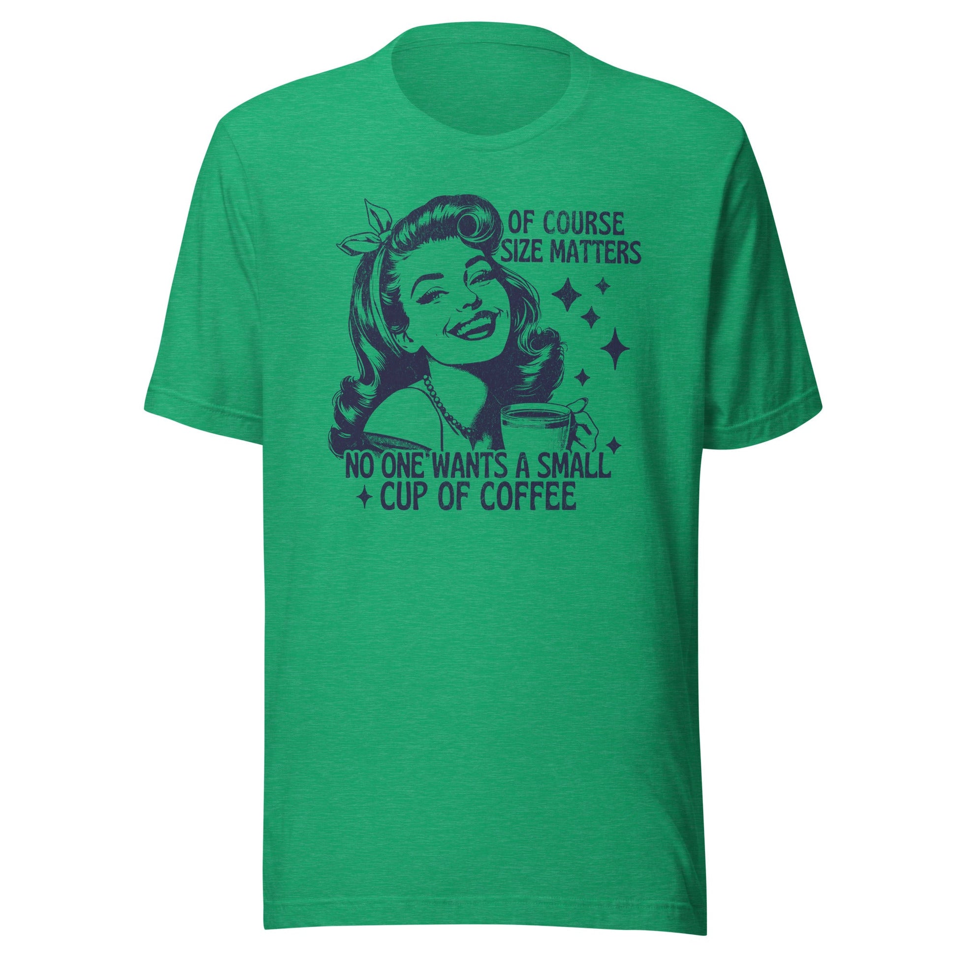 Of Course Size Matters No One Wants A Small Coffee Unisex T-Shirt - Not Your Mama's Fave