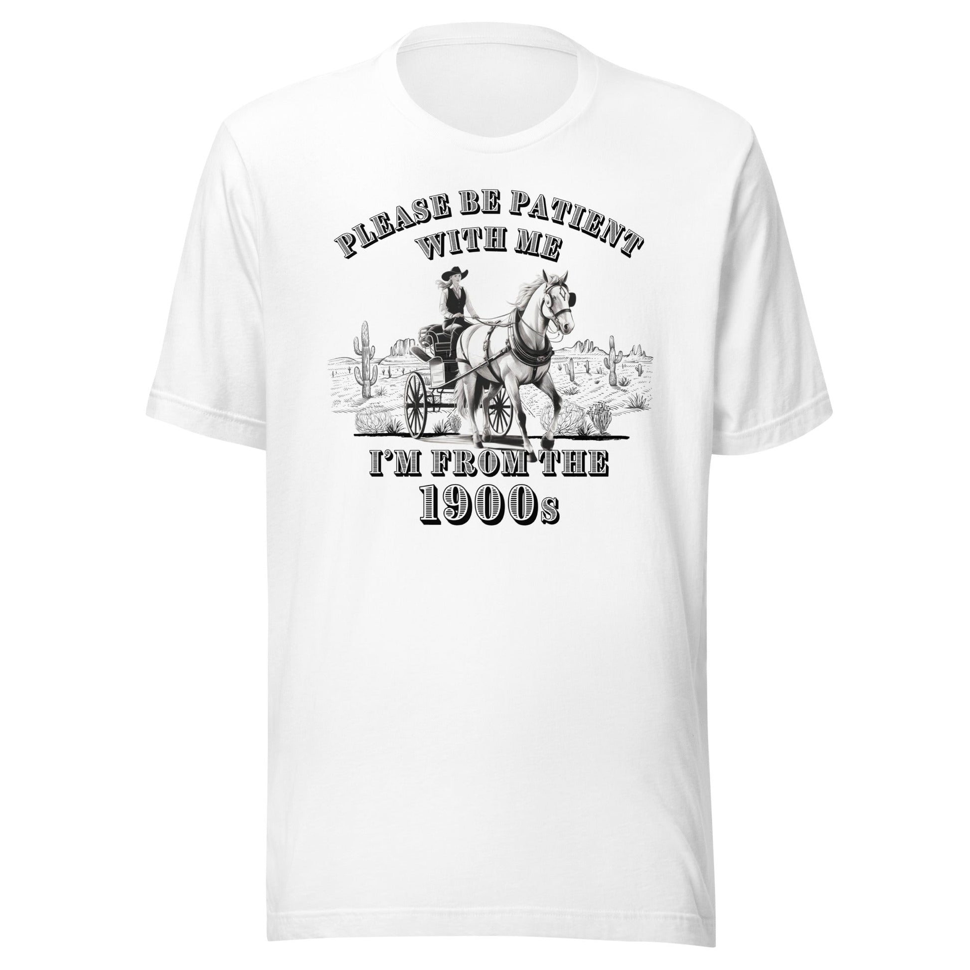 Please Be Patient I'm From The 1900s Unisex T-Shirt - Not Your Mama's Fave