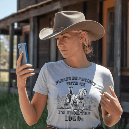 Please Be Patient I'm From The 1900s Unisex T-Shirt - Not Your Mama's Fave
