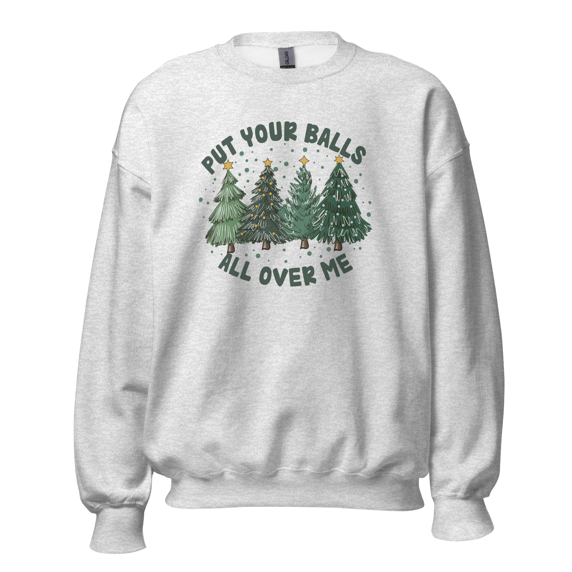 Put Your Balls All Over Me Unisex Sweatshirt - Not Your Mama's Fave