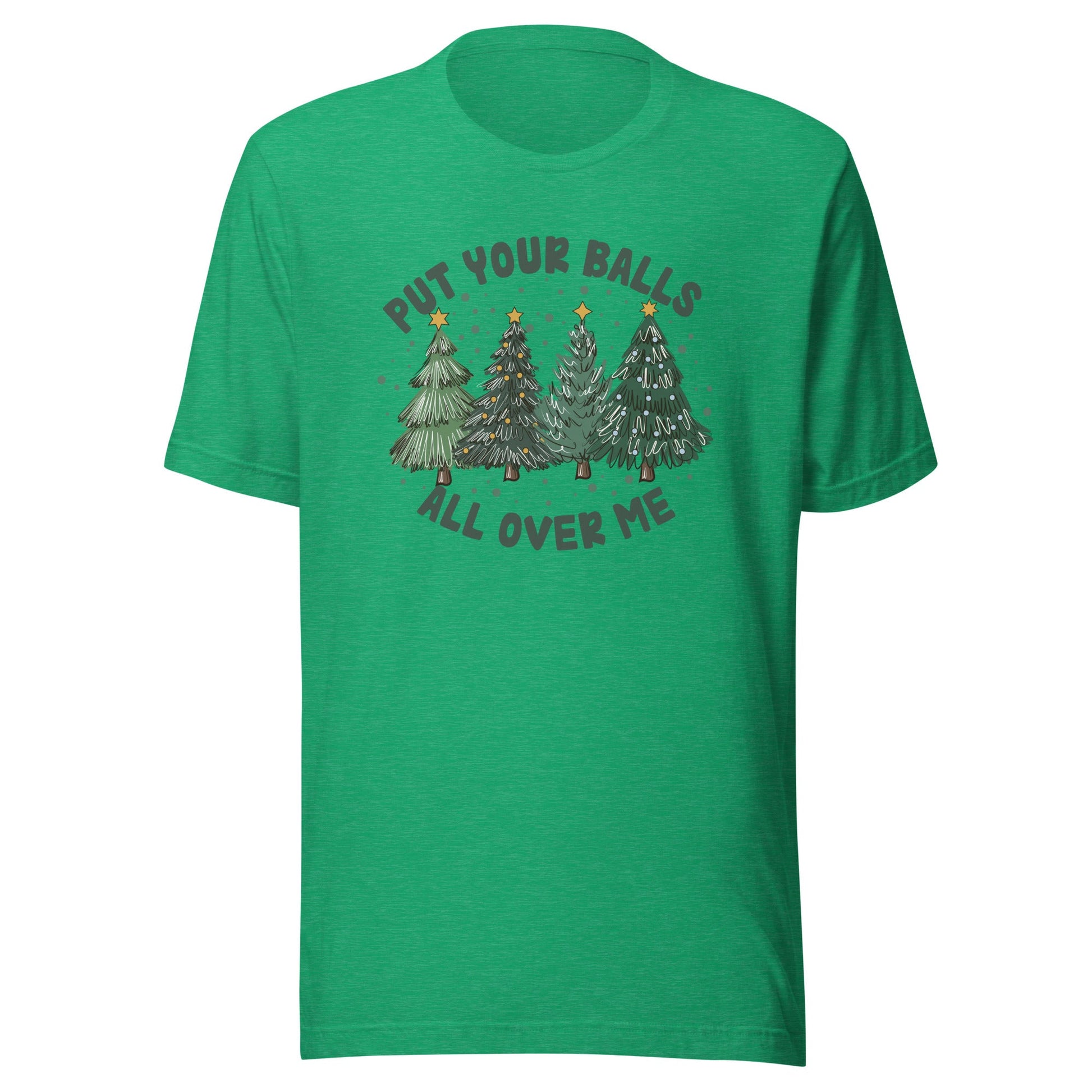 Put Your Balls All Over Me Unisex T-Shirt - Not Your Mama's Fave