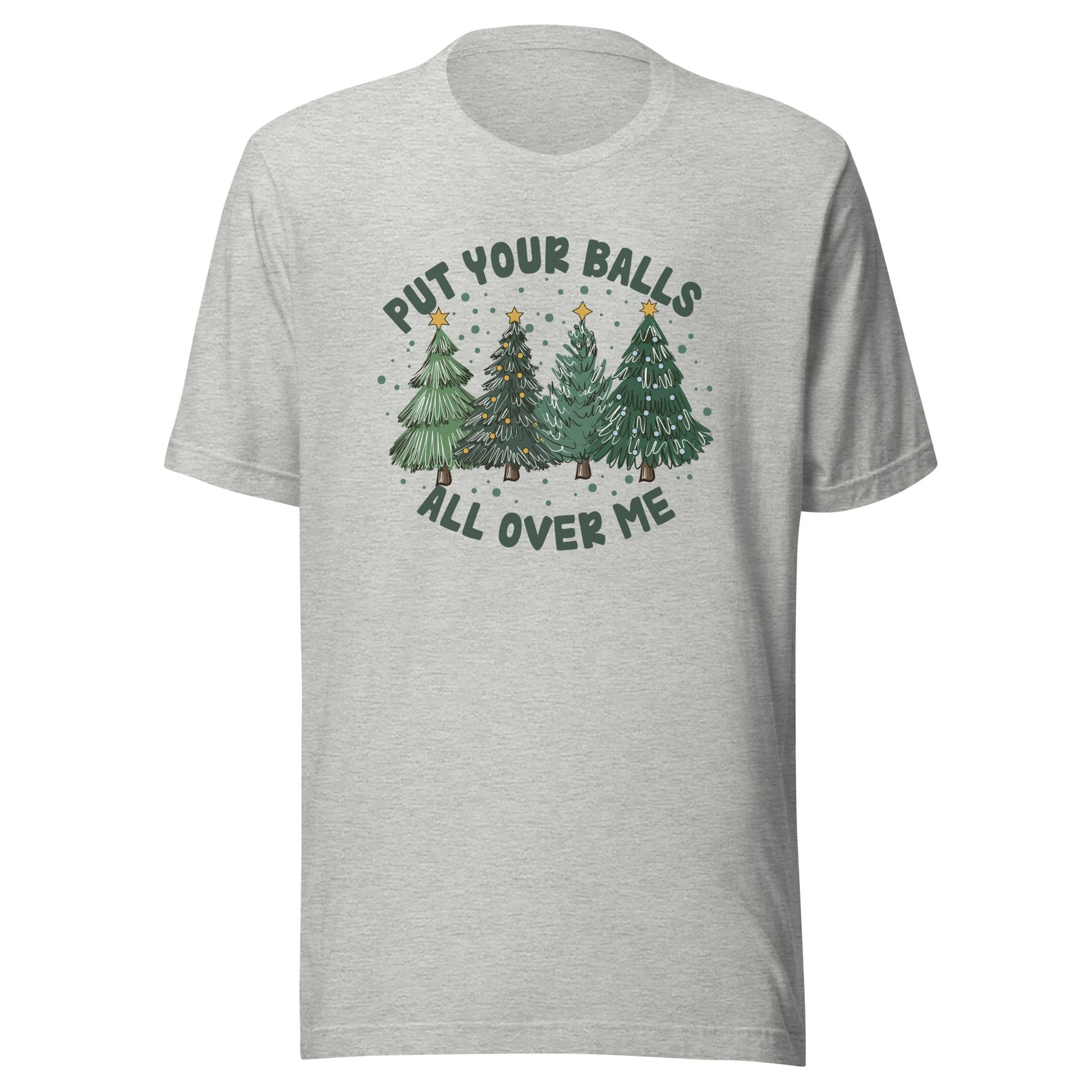 Put Your Balls All Over Me Unisex T-Shirt - Not Your Mama's Fave