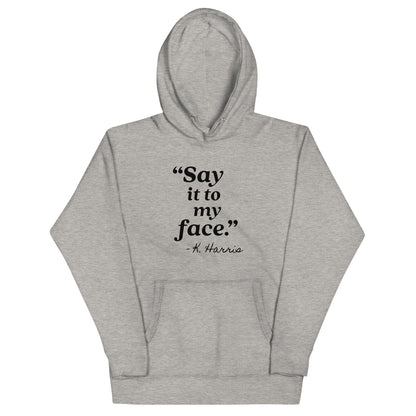 Say It To My Face Unisex Hoodie - Not Your Mama's Fave
