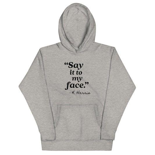 Say It To My Face Unisex Hoodie - Not Your Mama's Fave