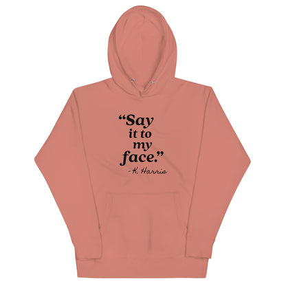 Say It To My Face Unisex Hoodie - Not Your Mama's Fave
