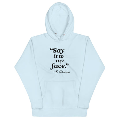 Say It To My Face Unisex Hoodie - Not Your Mama's Fave