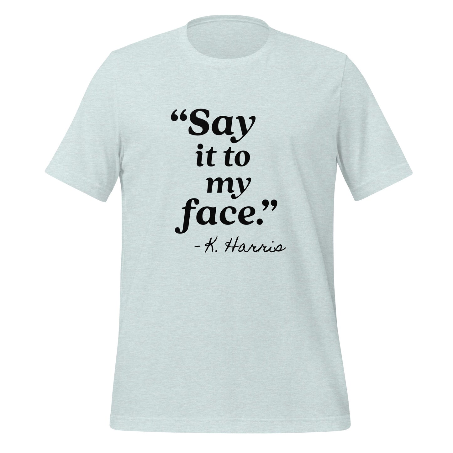 Say It To My Face Unisex T-Shirt - Not Your Mama's Fave