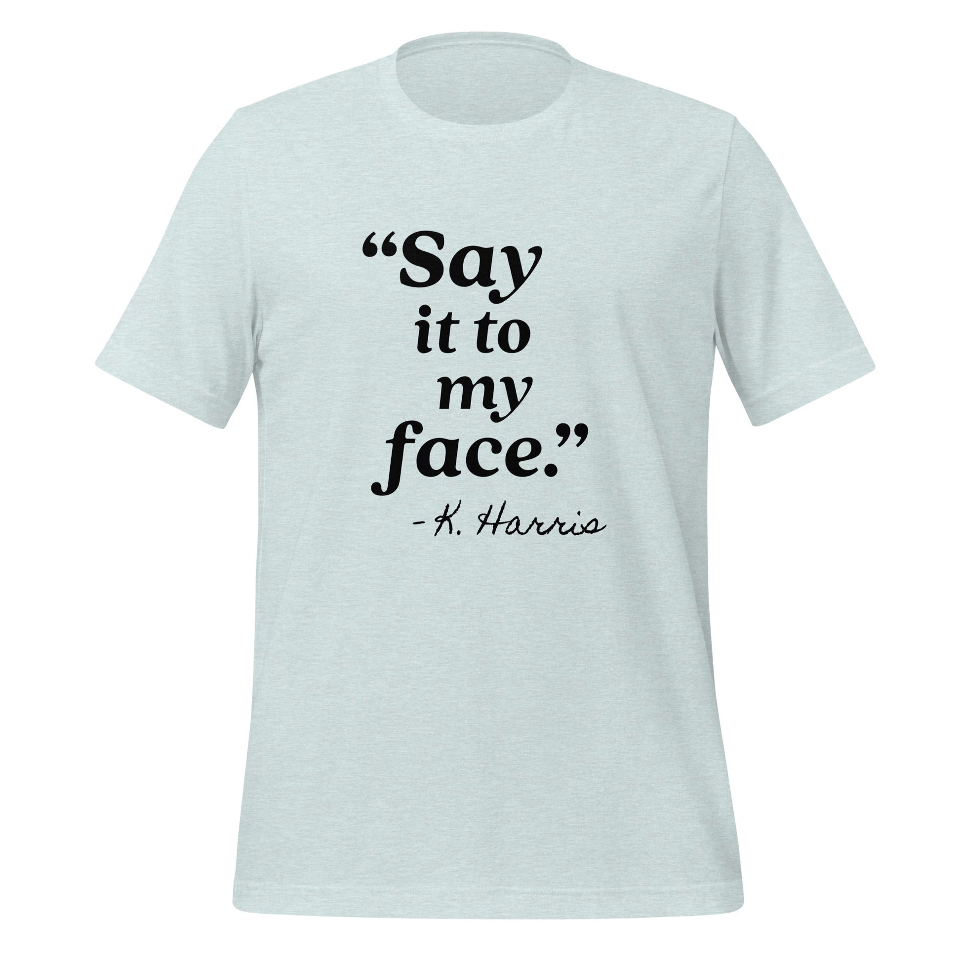 Say It To My Face Unisex T-Shirt - Not Your Mama's Fave
