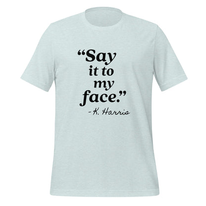 Say It To My Face Unisex T-Shirt - Not Your Mama's Fave