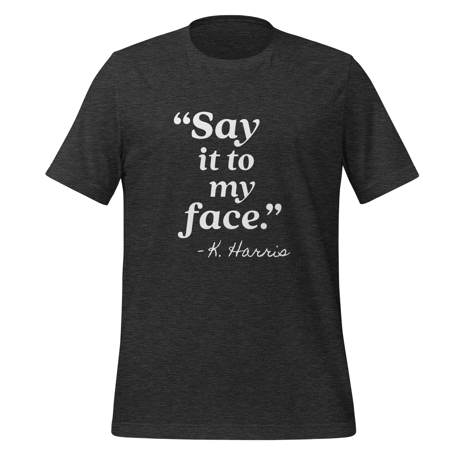 Say It To My Face Unisex T-Shirt - Not Your Mama's Fave