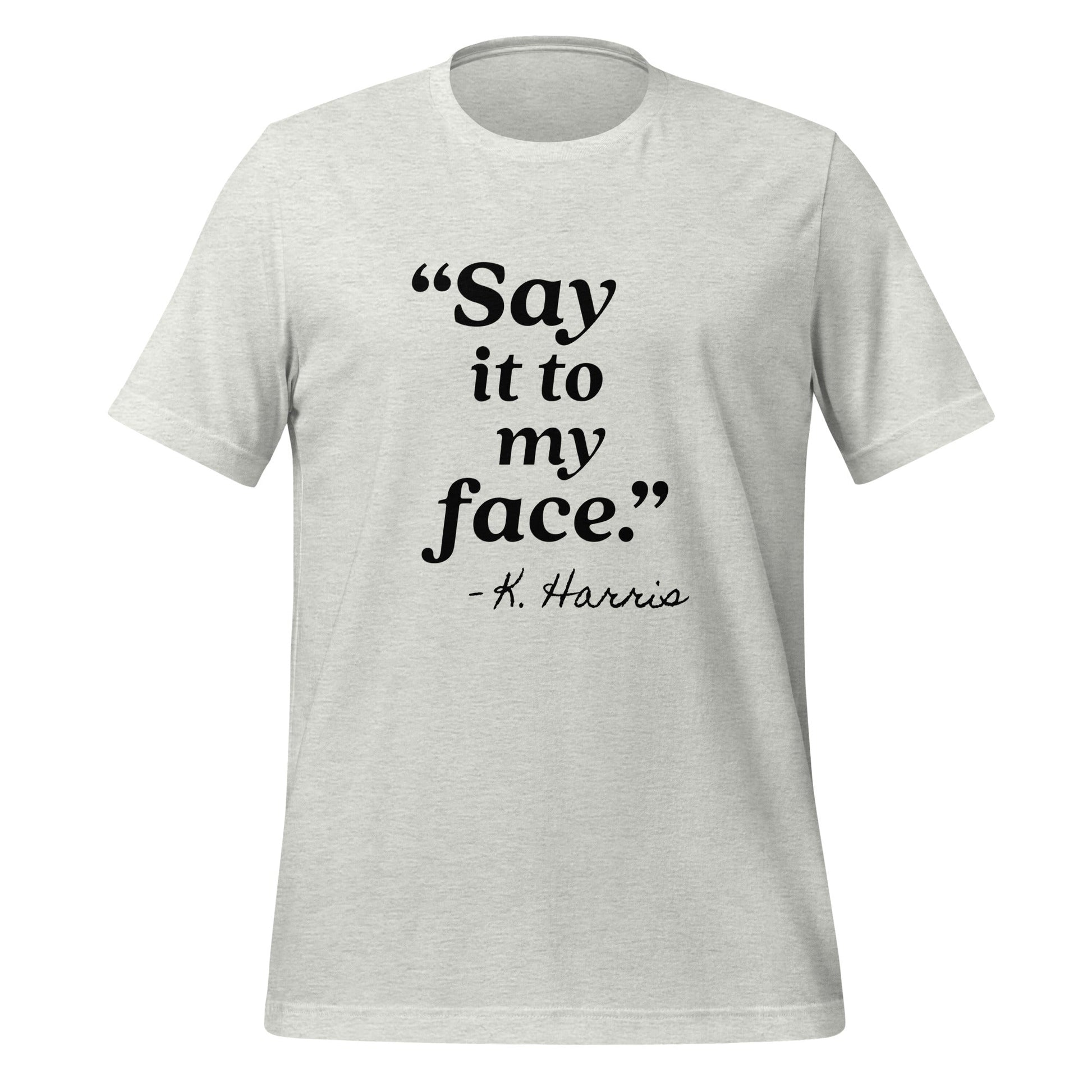 Say It To My Face Unisex T-Shirt - Not Your Mama's Fave