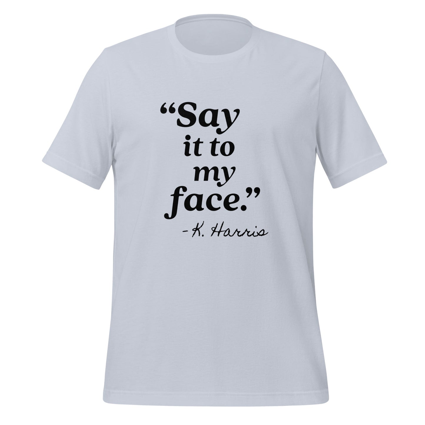 Say It To My Face Unisex T-Shirt - Not Your Mama's Fave