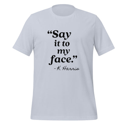 Say It To My Face Unisex T-Shirt - Not Your Mama's Fave
