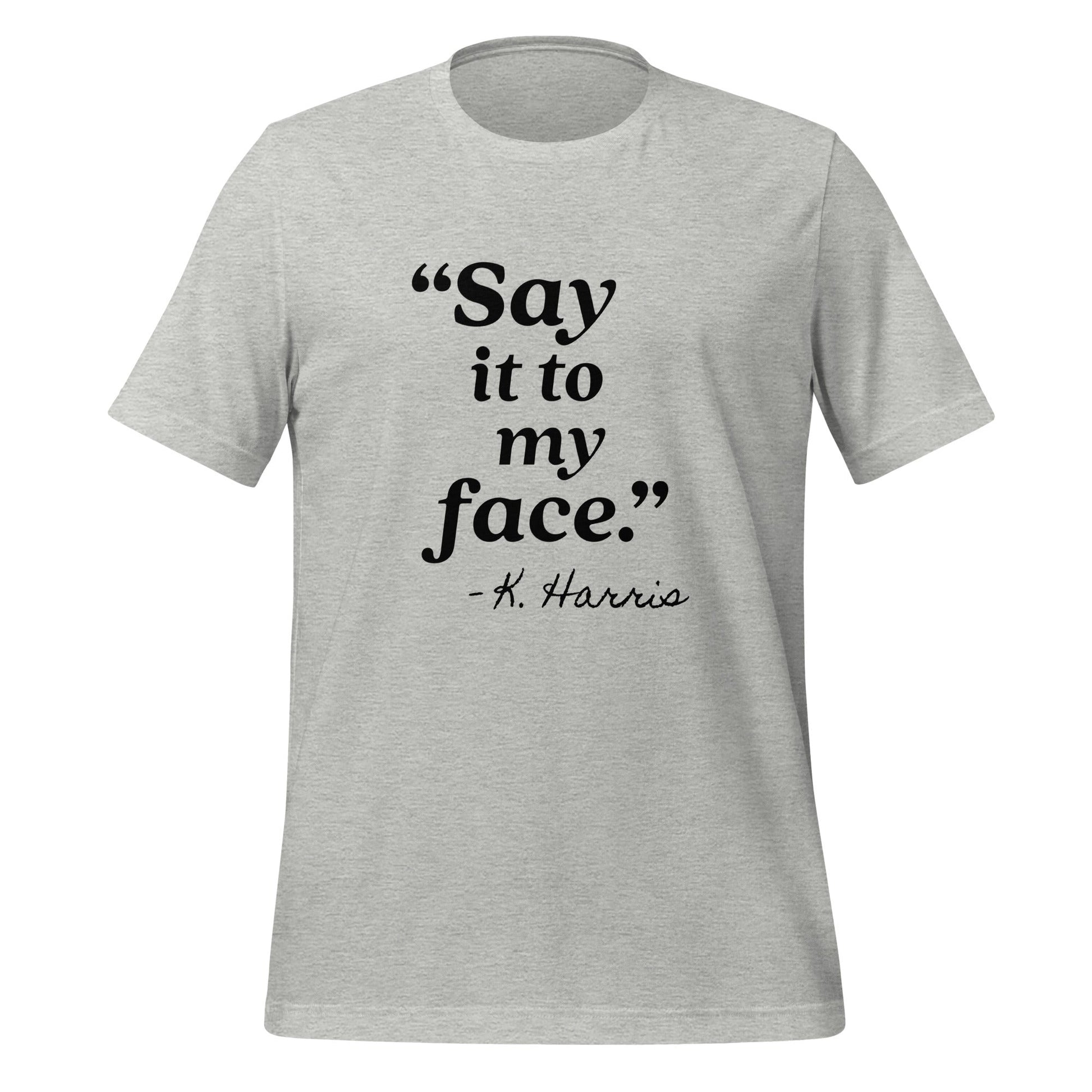 Say It To My Face Unisex T-Shirt - Not Your Mama's Fave