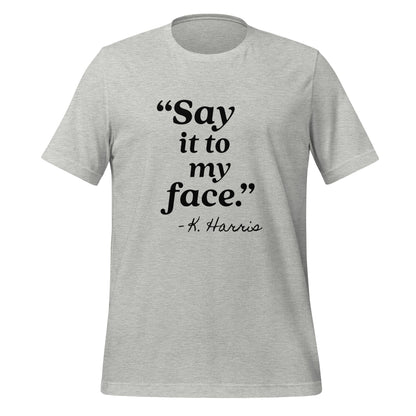 Say It To My Face Unisex T-Shirt - Not Your Mama's Fave
