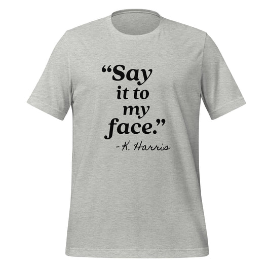 Say It To My Face Unisex T-Shirt - Not Your Mama's Fave